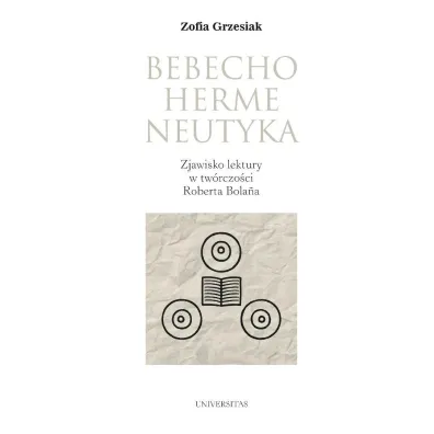 Bebechohermeneutyka. Zjawisko lektury w tw�rczo�ci Roberta Bolana - Zofia  Grzesiak