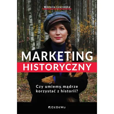 Marketing historyczny. Czy umiemy m�drze korzysta� z historii? - Wiktoria Czarnecka