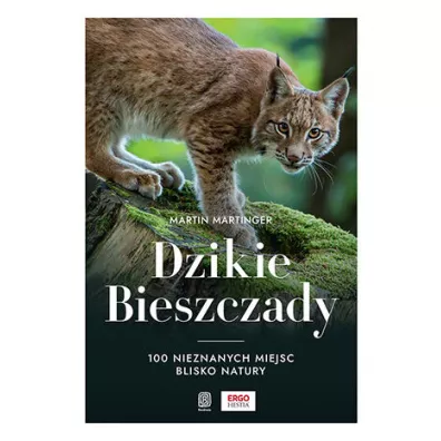 Dzikie Bieszczady. 100 nieznanych miejsc blisko natury - Martin  Martinger