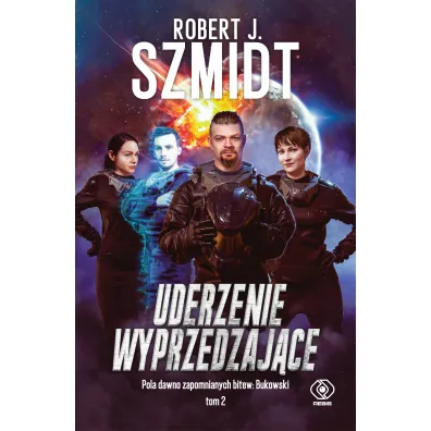 Uderzenie wyprzedzaj�ce. Pola dawno zapomnianych bitew: Bukowski. Tom 2 - Robert J. Szmidt