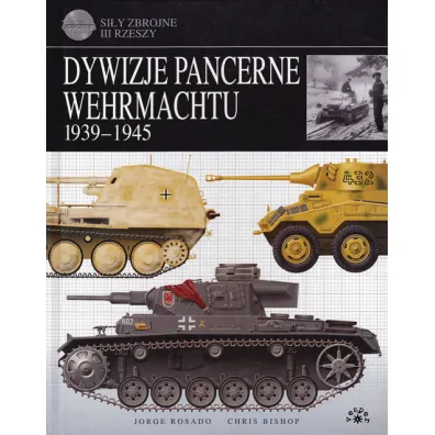Dywizje pancerne Wehrmachtu 1939-1945 - Rosado Jorge, Chris Bishop
