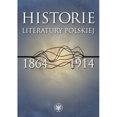 Historie literatury polskiej 1864-1914 - �ukasz Ksi��yk, Urszula Kowalczuk
