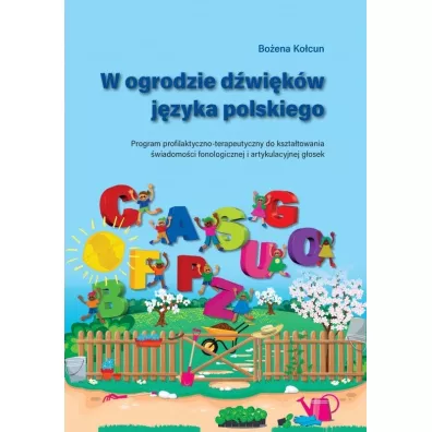 W ogrodzie dwikw jzyka polskiego. Program profilaktyczno-terapeutyczny do ksztatowania wiadomoci fonologicznej i artykulacyjnej gosek - Boena Kocun