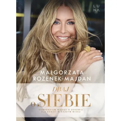 Dbaj o siebie. Kompendium wiedzy o zdrowiu dla kobiet w ka�dym wieku