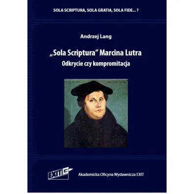 "Sola Scriptura" Marcina Lutra. Odkrycie czy kompromitacja - Andrzej  Lang