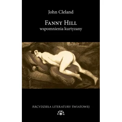 Fanny Hill. Wspomnienia kurtyzany - John Cleland
