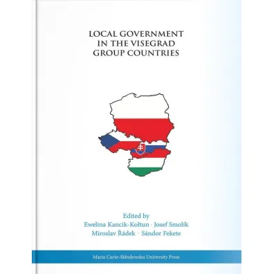 Local Government in the Visegrad Group Countries - Ewelina Kancik-Ko�tun, Josef Smolik, Sandor Fekete, Miroslav Radek