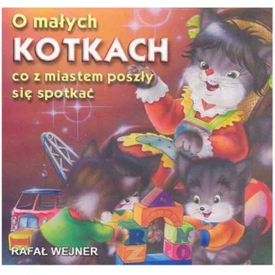 Klasyka wierszyka. O ma�ych kotkach co z miastem posz�y si� spotka� - Rafa� Wejner