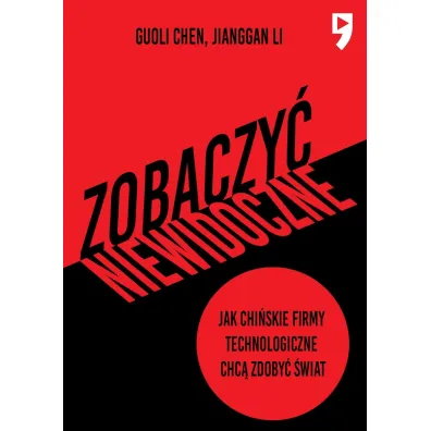 Zobaczy� niewidoczne. Jak chi�skie firmy technologiczne chc� zdoby� �wiat - Guoli Chen, Jianggan Li