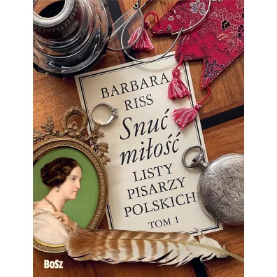 Snu� mi�o��. Listy pisarzy polskich. Tom 1 - Barbara  Riss