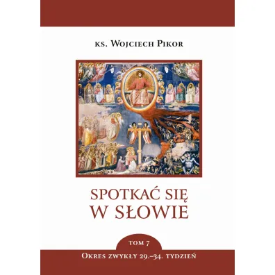 Spotka� si� w S�owie. Tom 7. Okres zwyk�y, 29-34. tydzie� - Wojciech Pikor