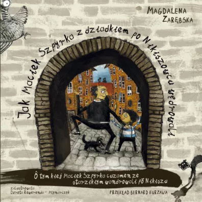 Jak Maciek Szpyrka z dziadkiem po Nikiszowcu w�drowali - Magdalena Zar�bska