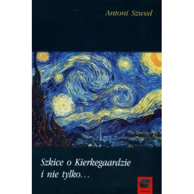 Szkice o Kierkegaardzie i nie tylko... - Antoni Szwed
