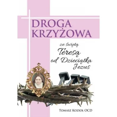 Droga Krzy�owa ze �w. Teres� od Dzieci�tka Jezus - Tomasz Kozio�
