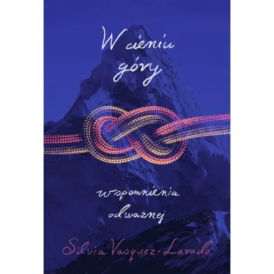 W cieniu g�ry. Wspomnienia Odwa�nej - Silvia  Vasquez-Lavado
