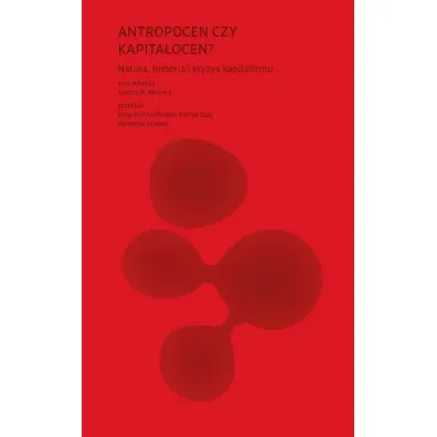 Antropocen czy kapita�ocen? Natura, historia i kryzys kapitalizmu