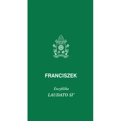 Laudato Si - Papie� Franciszek - Jorge Mario Bergoglio Si