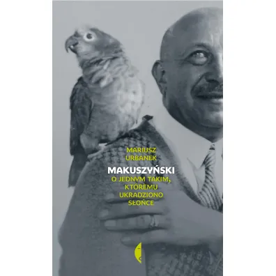 Makuszy�ski. O jednym takim, kt�remu ukradziono s�o�ce - Mariusz Urbanek