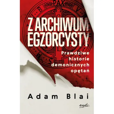 Z archiwum egzorcysty. Prawdziwe historie demonicznych op�ta�