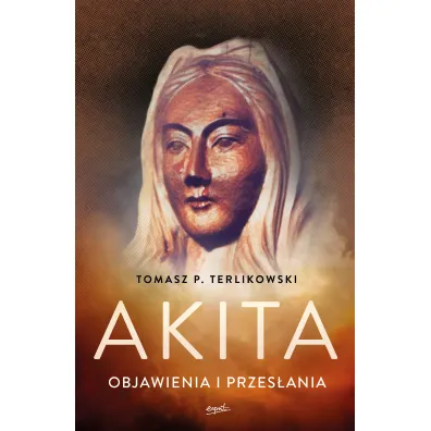 Akita. Objawienia i przes�ania - Tomasz Terlikowski