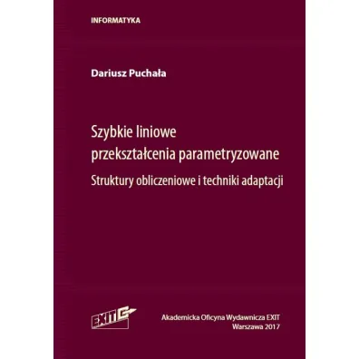 Szybkie liniowe przekszta�cenia parametryzowane. Struktury obliczeniowe i techniki adaptacji - Dariusz  Pucha�a