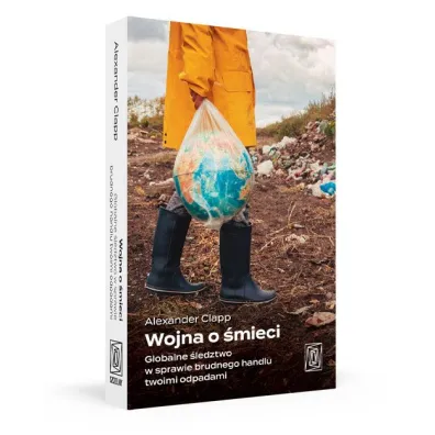 Wojna o �mieci. Globalne �ledztwo w sprawie brudnego handlu twoimi odpadami