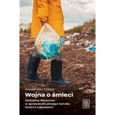 Wojna o �mieci. Globalne �ledztwo w sprawie brudnego handlu twoimi odpadami