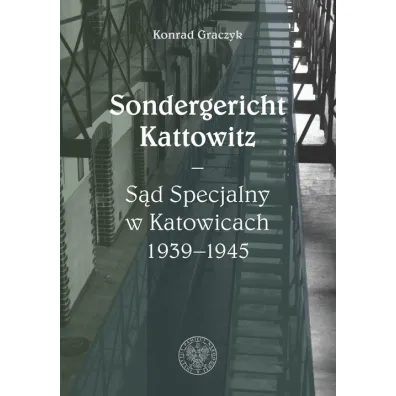 Sondergericht Kattowitz S�d Specjalny w Katowicach - Konrad Graczyk
