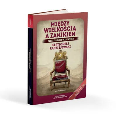 Mi�dzy wielko�ci� a zanikiem. Rzecz o Polsce w XXI wieku - Bart�omiej Radziejewski
