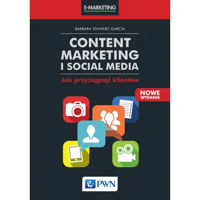 Content marketing i social media. Jak przyci�gn�� klient�w - Barbara Stawarz-Garc�a