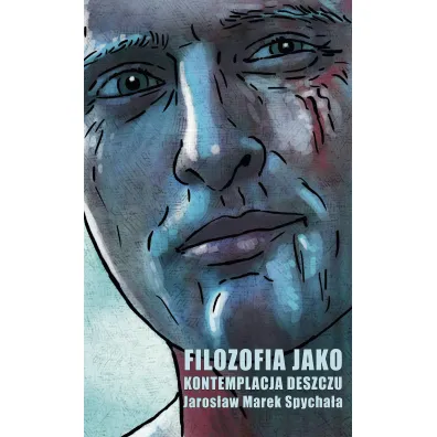 Filozofia jako kontemplacja deszczu - Jaros�aw Marek  Spycha�a