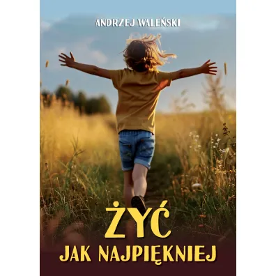 �y� jak najpi�kniej - Andrzej Wale�ski
