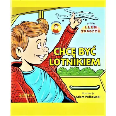 Chc� by� lotnikiem. Poznajemy zawody + CD - Lech Tkaczyk