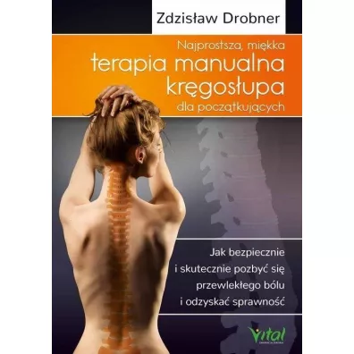 Najprostsza mi�kka terapia manualna kr�gos�upa dla pocz�tkuj�cych - Zdzis�aw Drobner