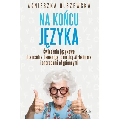 Na ko�cu j�zyka �wiczenia j�zykowe dla os�b z demencj� chorob� alzheimera i chorobami ot�piennymi - Agnieszka Olszewska