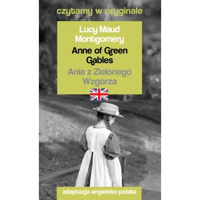 Anne of Green Gables. Ania z Zielonego Wzg�rza. Czytamy w oryginale - Lucy Maud Montgomery