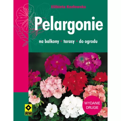 Pelargonie. Na balkony, tarasy, do ogrodu - El�bieta Koz�owska