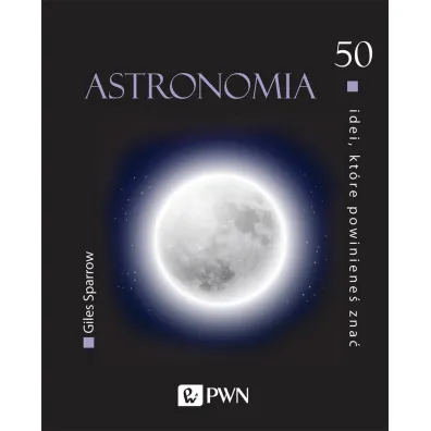 Astronomia. 50 idei, kt�re powiniene� zna� - Sparrow Giles