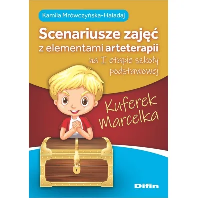 Kuferek Marcelka. Scenariusze zaj�� z elementami arteterapii na I etapie szko�y podstawowej - Kamila Mr�wczy�ska-Ha�adaj
