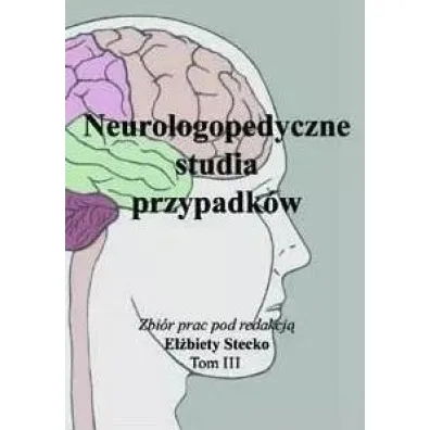 Neurologopedyczne studia przypadk�w T.3 - El�bieta Stecko