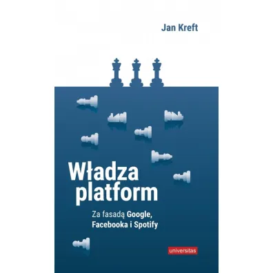 W�adza platform. Za fasad� Google, Facebooka i Spotify - Jan Kreft