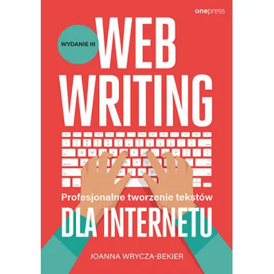 Webwriting. Profesjonalne tworzenie tekst�w dla Internetu - Joanna Wrycza-Bekier
