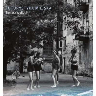 Futurystyka miejska - Tomasz Wojtach