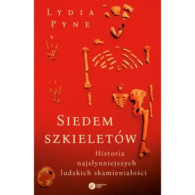Siedem szkielet�w. Historia najs�ynniejszych ludzkich skamienia�o�ci - Lydia  Pyne