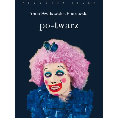 Po-Twarz. Przekracznie widzialno�ci w sztuce i filozofii - Anna Szyjkowska-Piotrowska