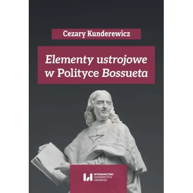 Elementy ustrojowe w „Polityce” Bossueta - Adam Wielomski, Anna Pikulska-Radomska, Cezary Kunderewicz