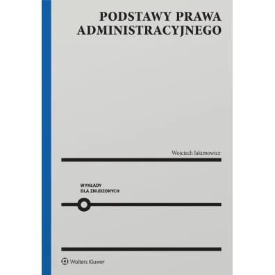 Podstawy prawa administracyjnego. Wyk�ady dla znudzonych - Wojciech Jakimowicz
