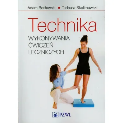 Technika wykonywania �wicze� leczniczych - Adam Ros�awski, Tadeusz Skolimowski