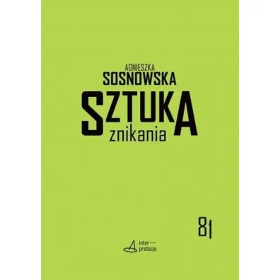 Sztuka znikania - Agnieszka  Sosnowska