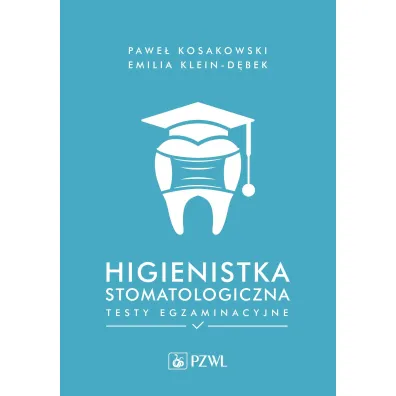 Higienistka stomatologiczna. Testy egzaminacyjne - Emilia  Klein-D�bek, Pawe�  Kosakowski